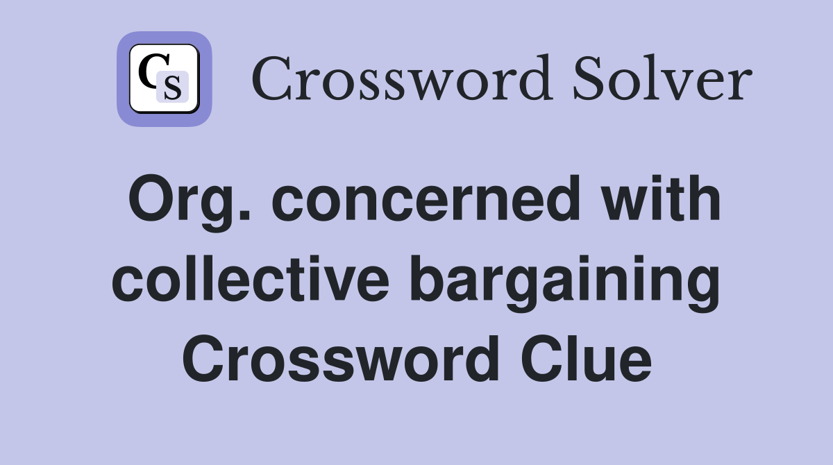 Org. concerned with collective bargaining Crossword Clue