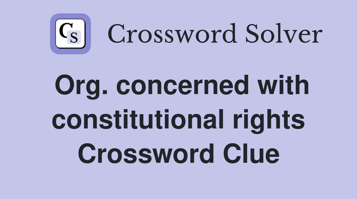 Org. concerned with constitutional rights Crossword Clue