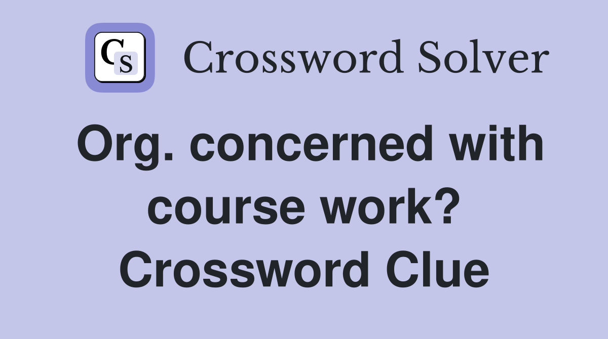 Org. concerned with course work? Crossword Clue