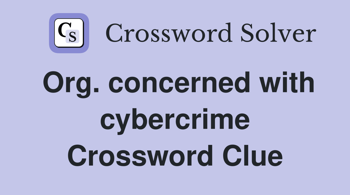 Org. concerned with cybercrime Crossword Clue