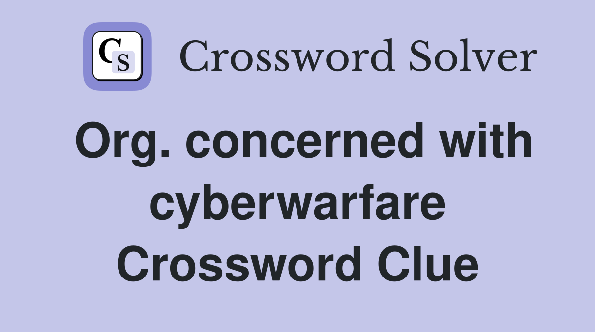 Org. concerned with cyberwarfare Crossword Clue