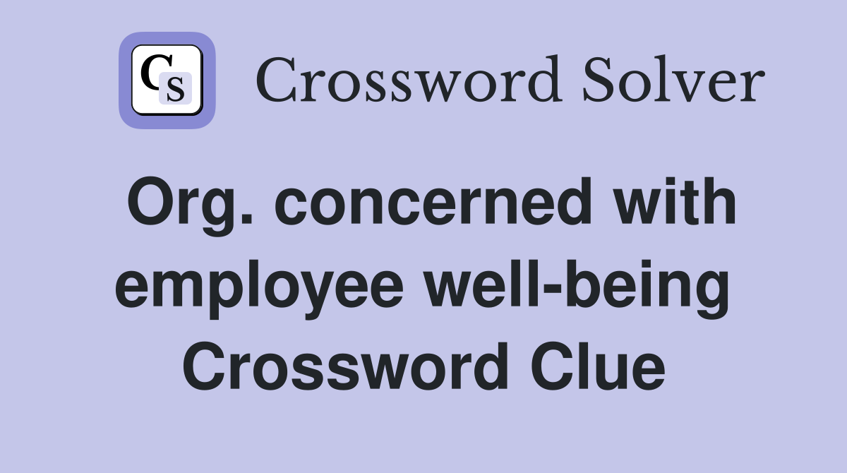 Org. concerned with employee well-being Crossword Clue