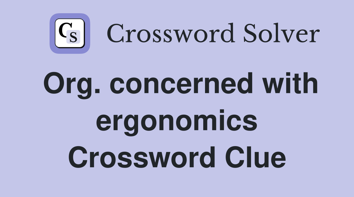 Org. concerned with ergonomics Crossword Clue