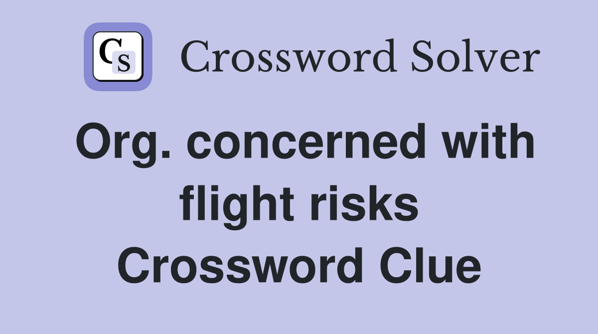 Org. concerned with flight risks Crossword Clue