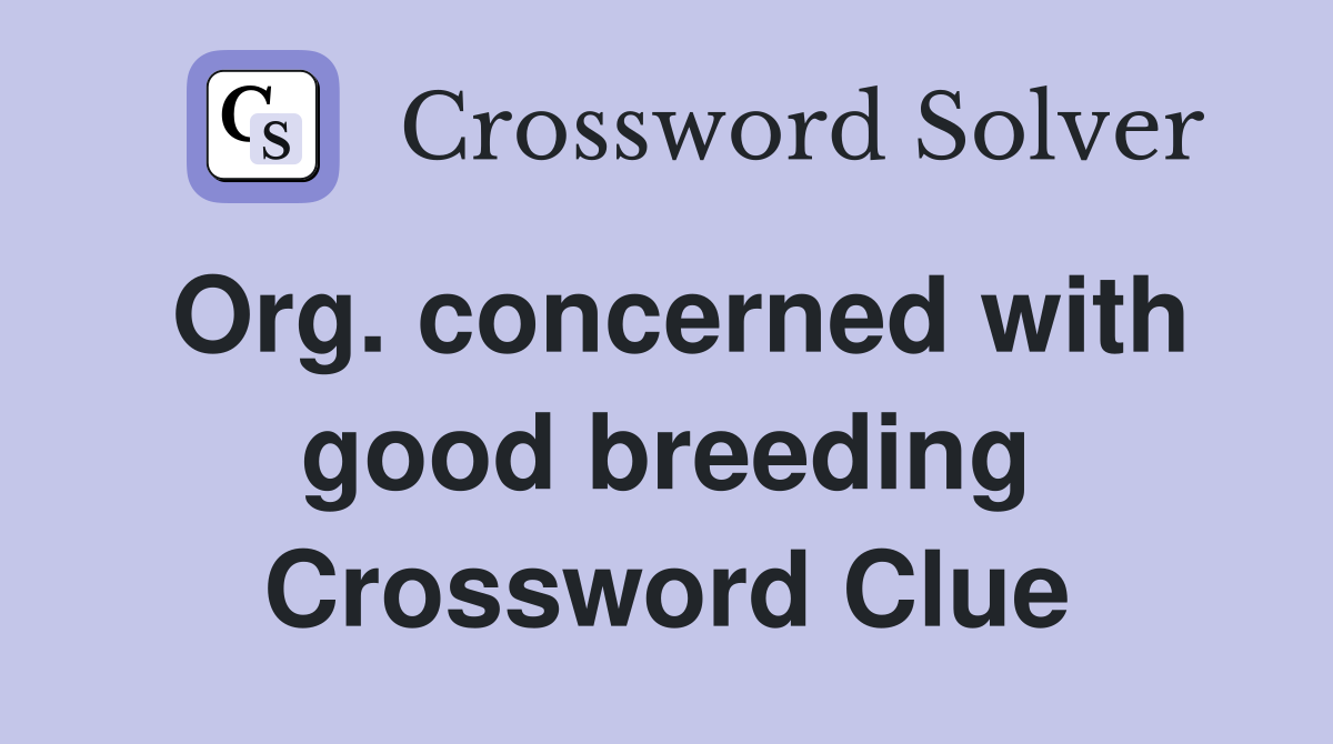 Org. concerned with good breeding Crossword Clue