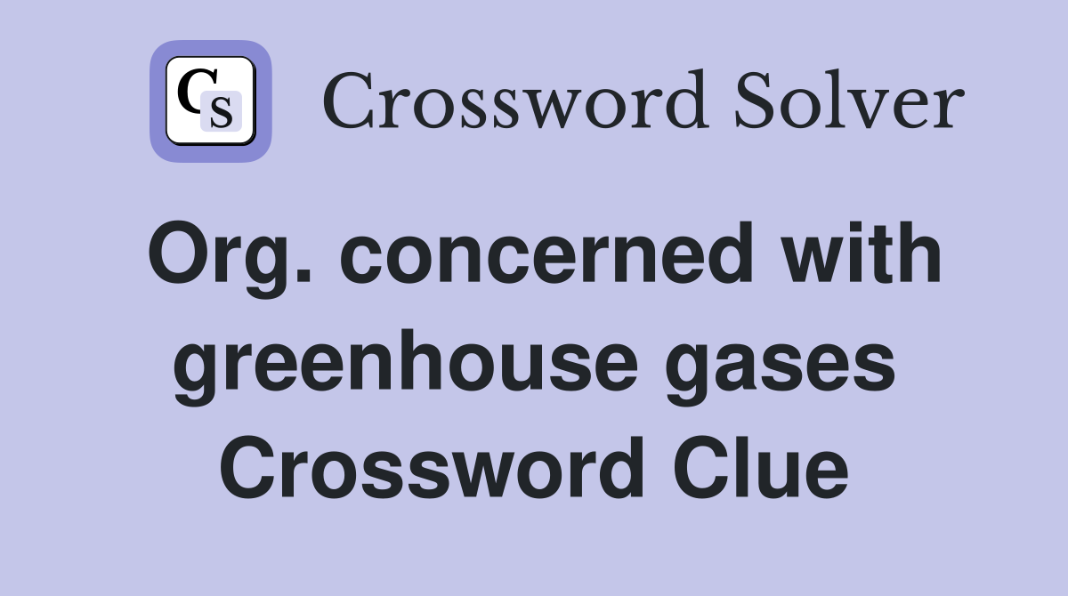 Org. concerned with greenhouse gases Crossword Clue