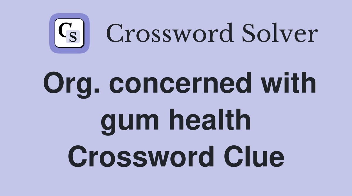 Org. concerned with gum health Crossword Clue
