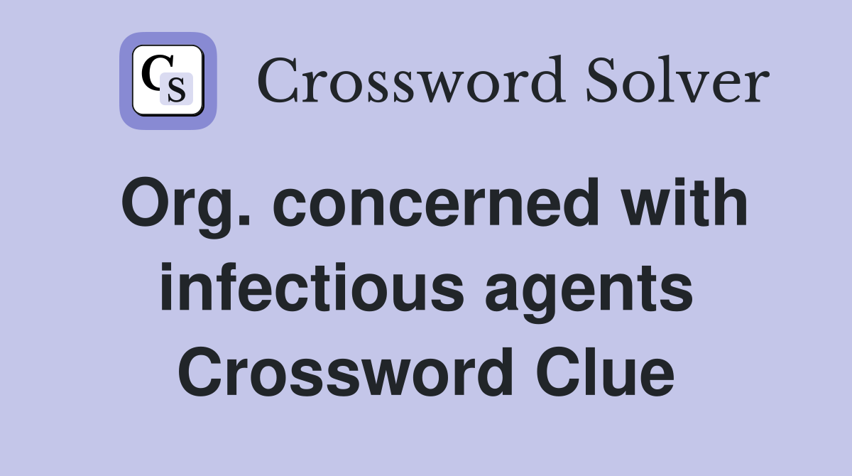 Org. concerned with infectious agents Crossword Clue