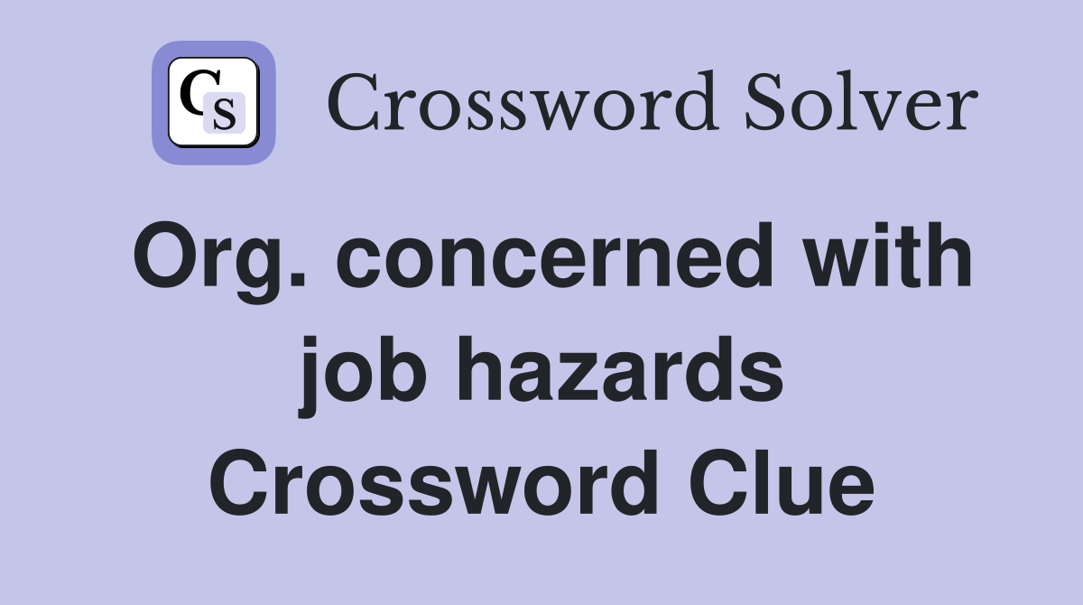 Org. concerned with job hazards Crossword Clue
