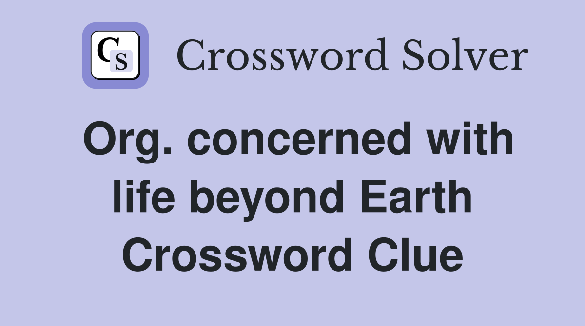 Org. concerned with life beyond Earth Crossword Clue