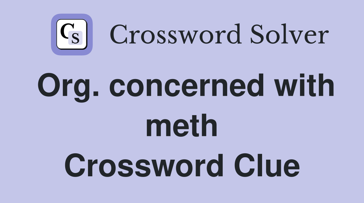 Org. concerned with meth Crossword Clue