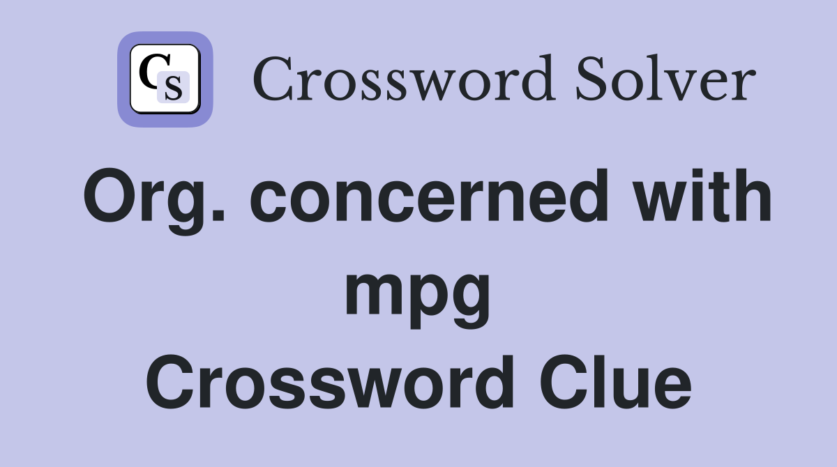 Org. concerned with mpg Crossword Clue