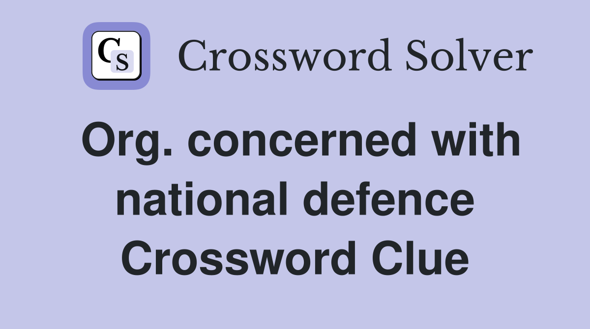 Org. concerned with national defence Crossword Clue