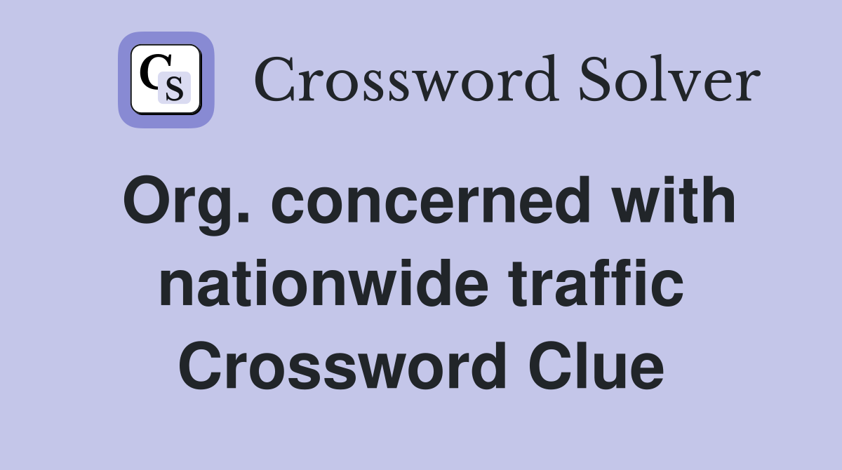Org. concerned with nationwide traffic Crossword Clue