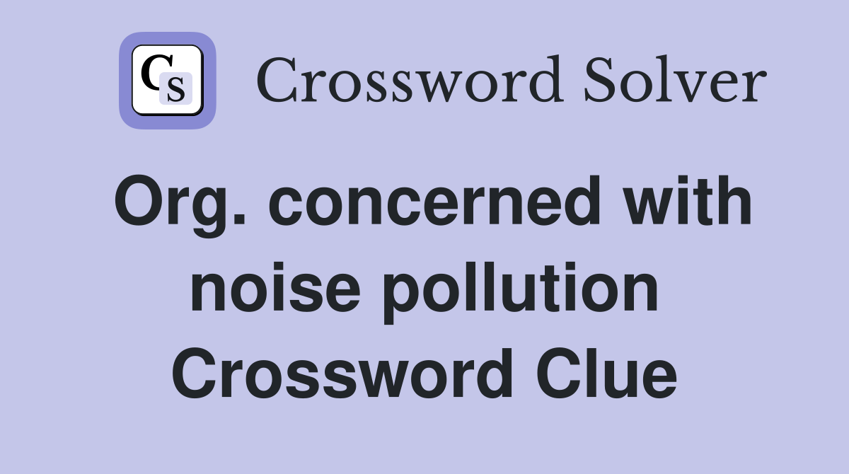 Org. concerned with noise pollution Crossword Clue