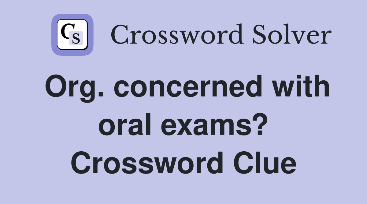 Org. concerned with oral exams? Crossword Clue