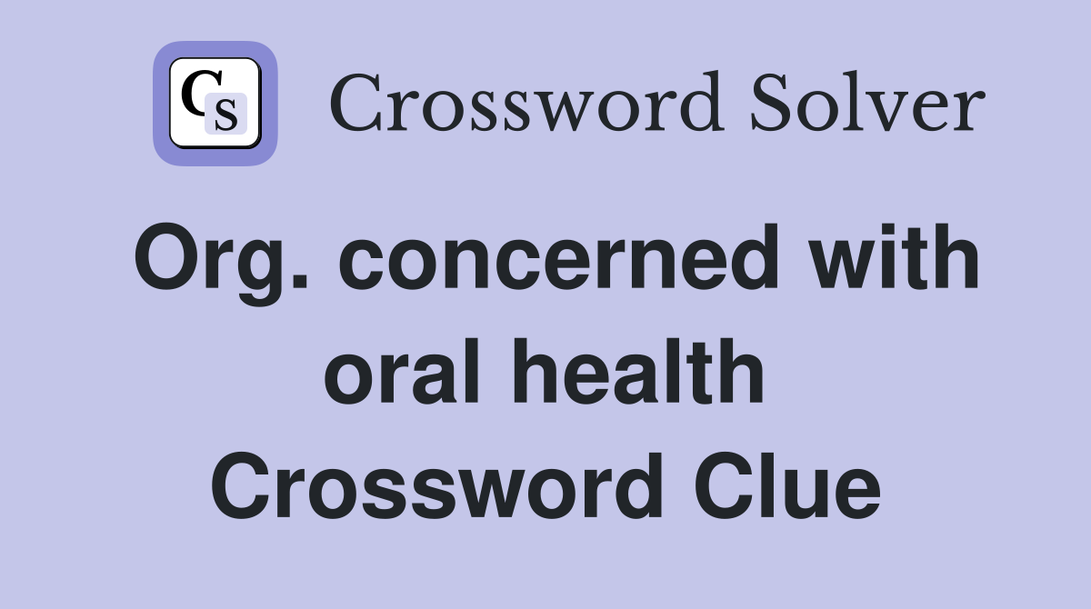 Org. concerned with oral health Crossword Clue