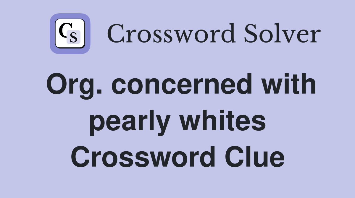 Org. concerned with pearly whites Crossword Clue