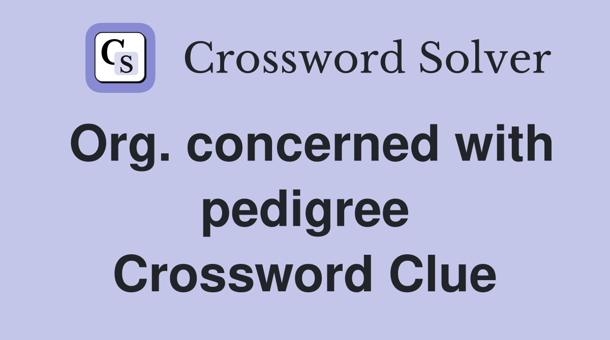 Org. concerned with pedigree Crossword Clue