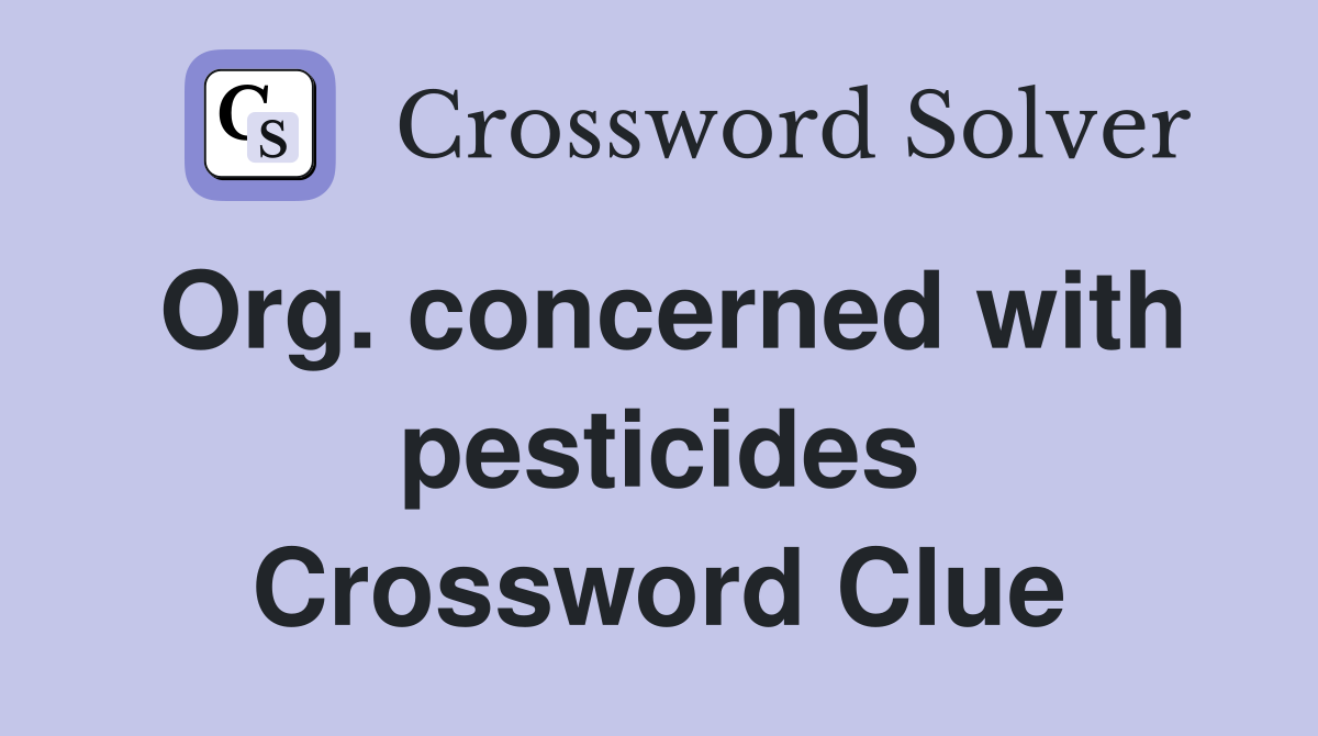 Org. concerned with pesticides Crossword Clue