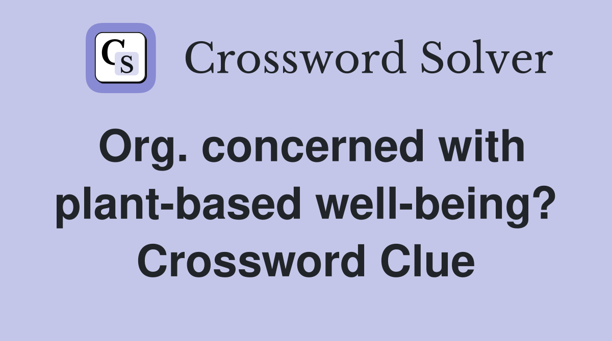 Org. concerned with plant-based well-being? Crossword Clue