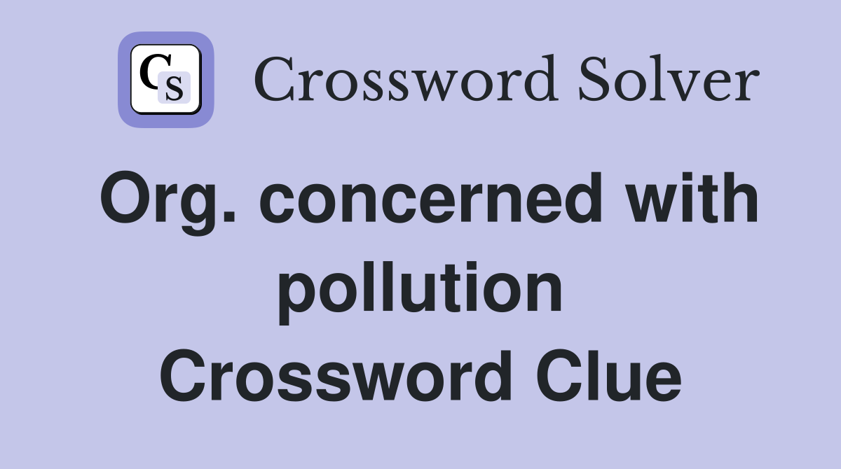 Org. concerned with pollution Crossword Clue