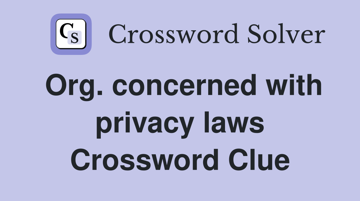 Org. concerned with privacy laws Crossword Clue
