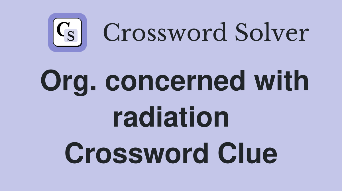Org. concerned with radiation Crossword Clue