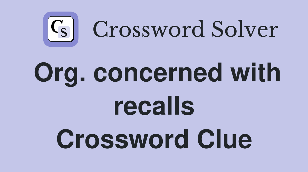 Org. concerned with recalls Crossword Clue