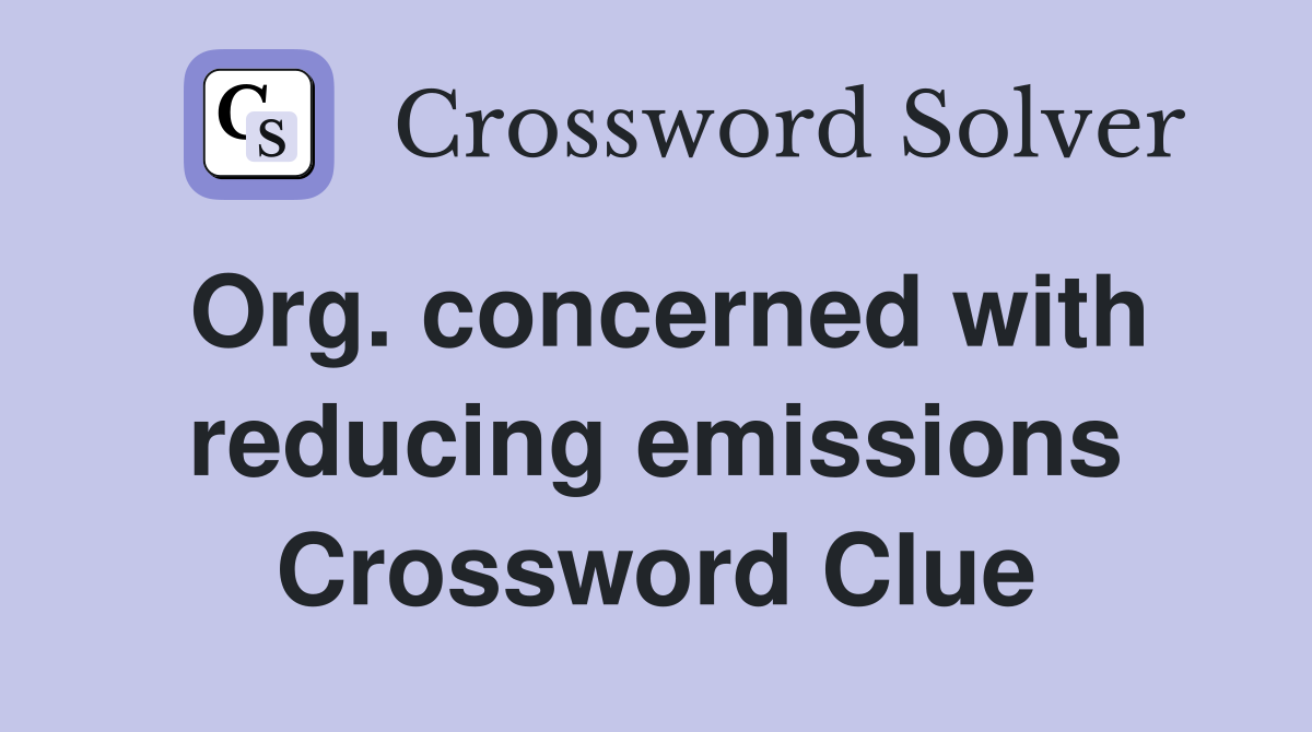 Org. concerned with reducing emissions Crossword Clue