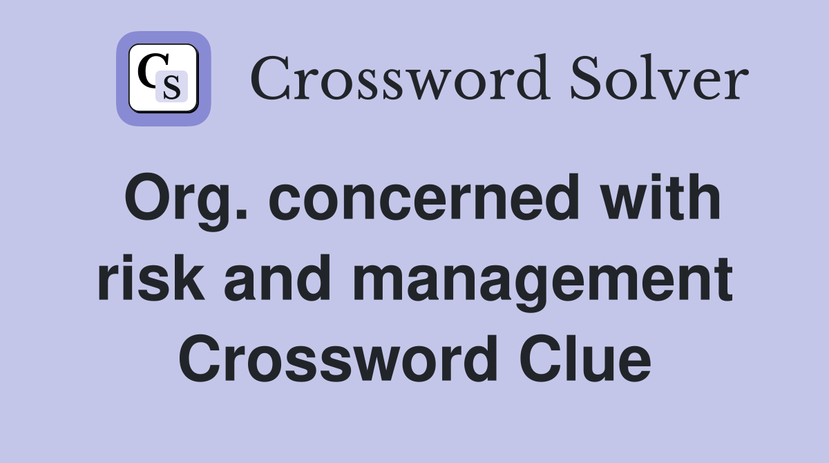 Org. concerned with risk and management Crossword Clue