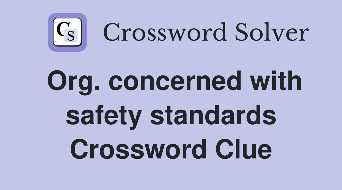 Org. concerned with safety standards Crossword Clue