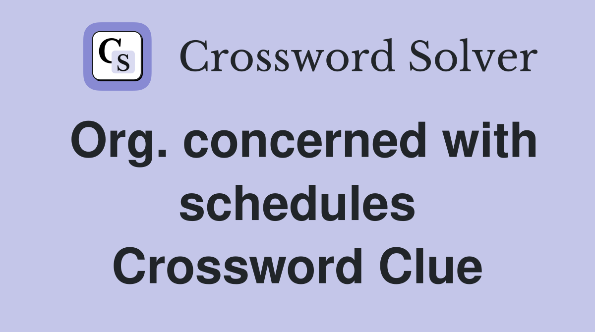 Org. concerned with schedules Crossword Clue