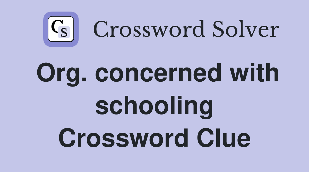 Org. concerned with schooling Crossword Clue