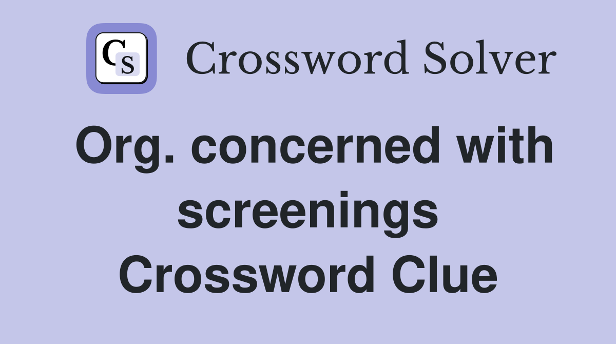 Org. concerned with screenings Crossword Clue