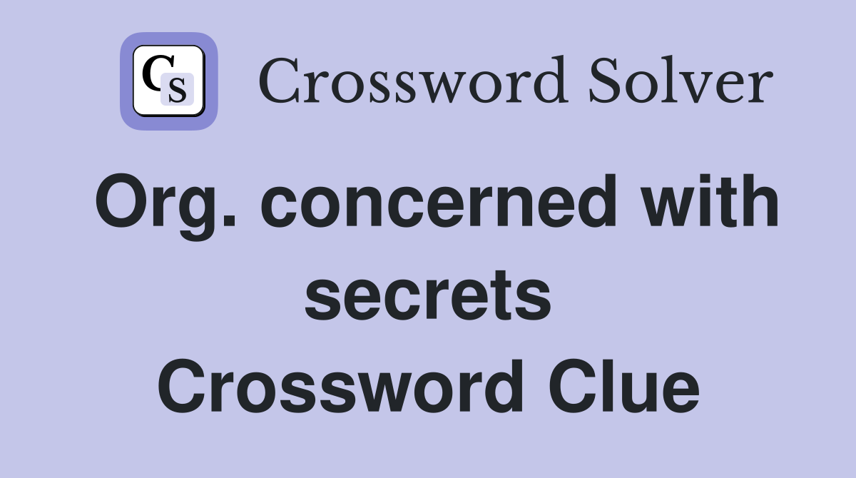 Org. concerned with secrets Crossword Clue