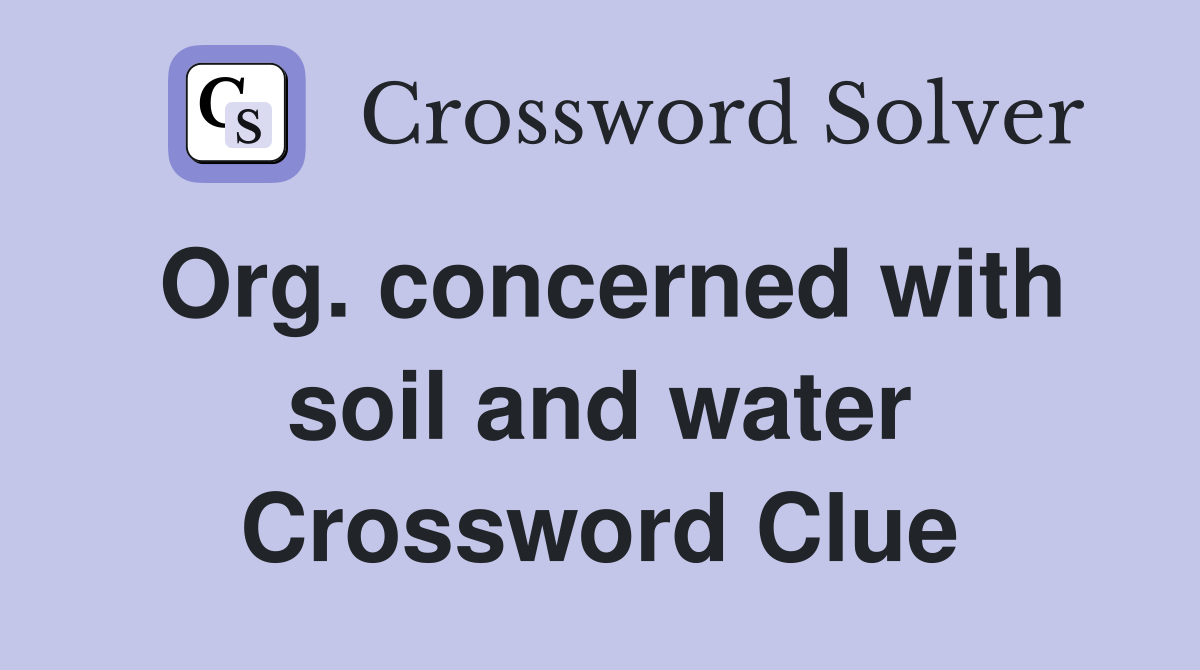 Org. concerned with soil and water Crossword Clue