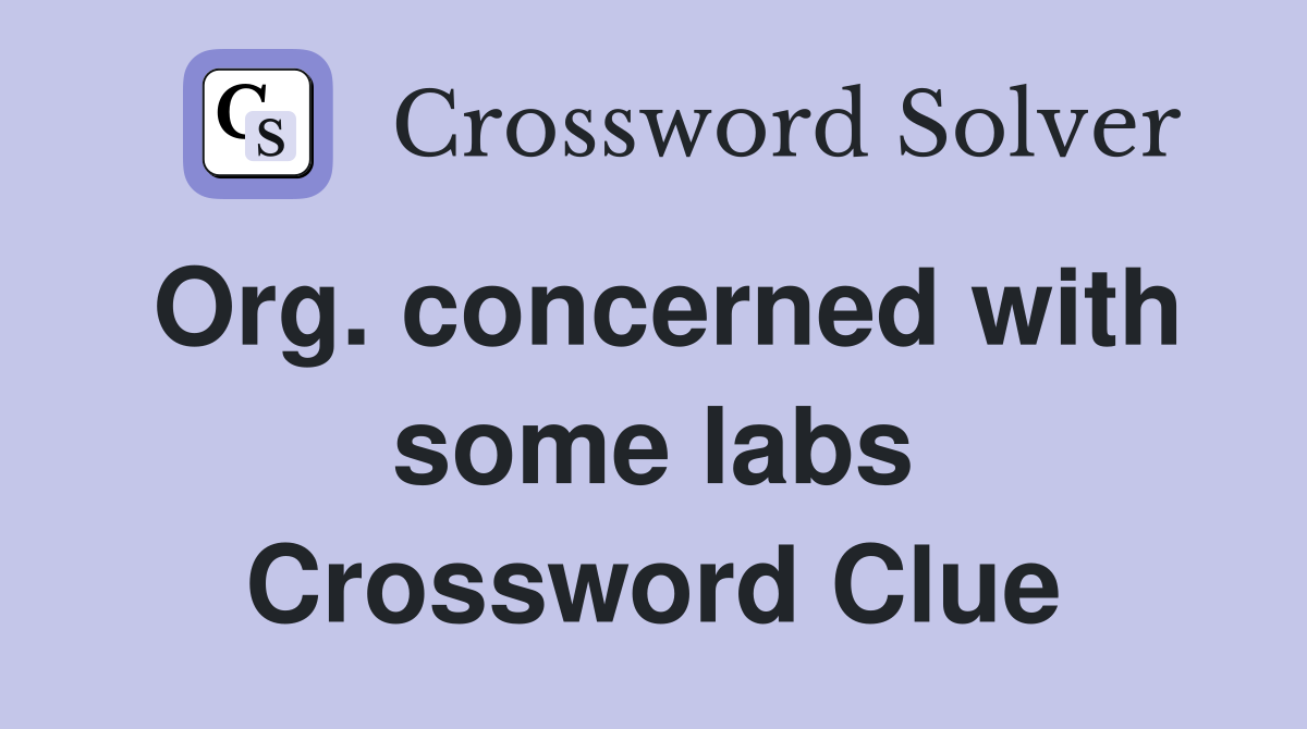 Org. concerned with some labs Crossword Clue