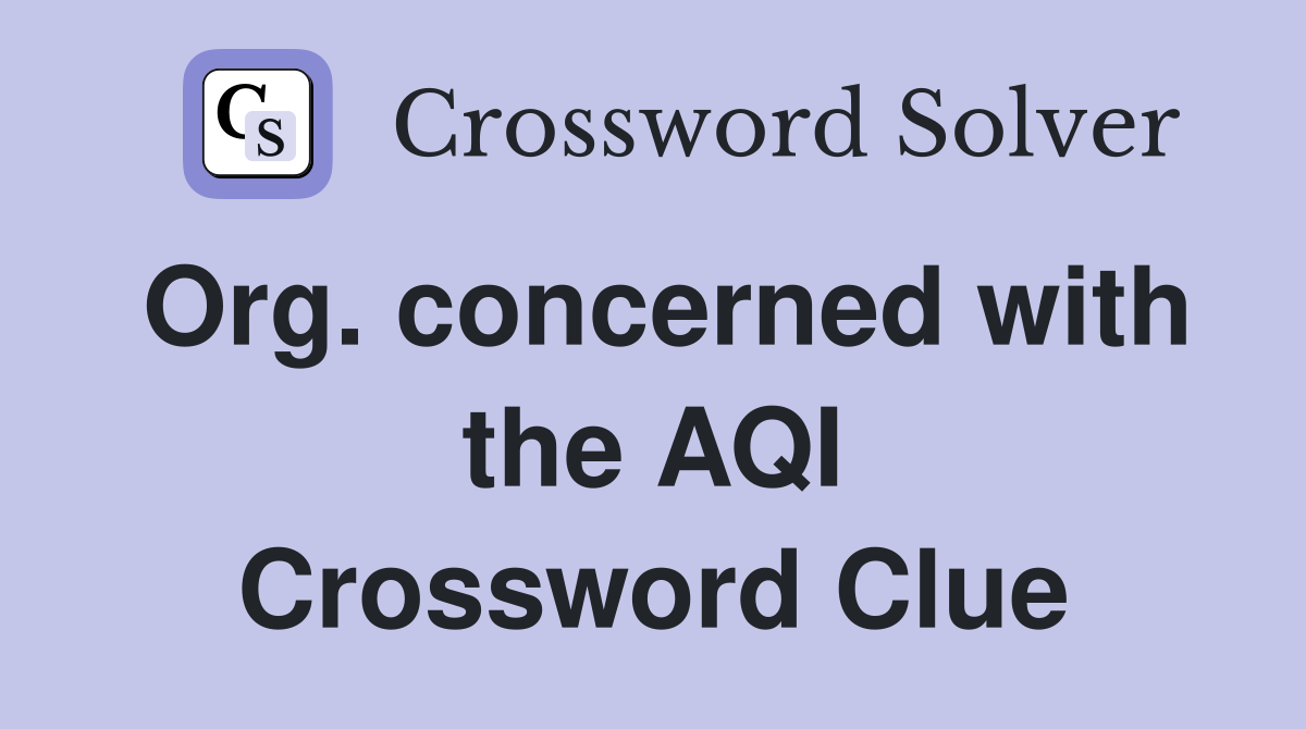 Org. concerned with the AQI Crossword Clue