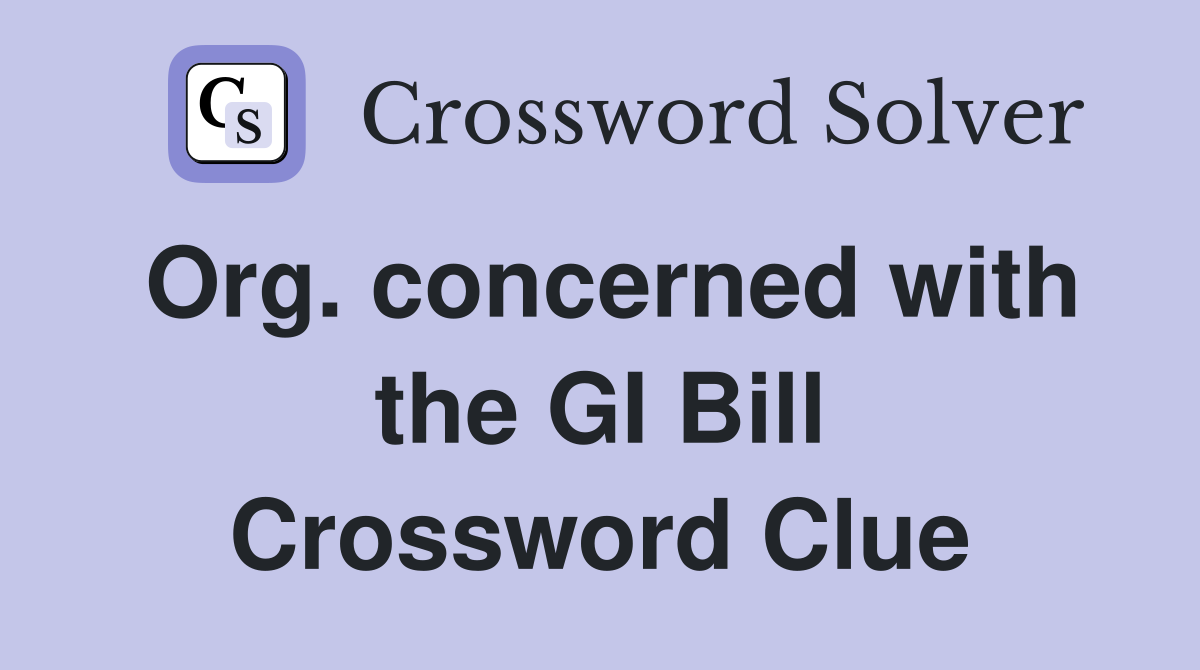 Org. concerned with the GI Bill Crossword Clue
