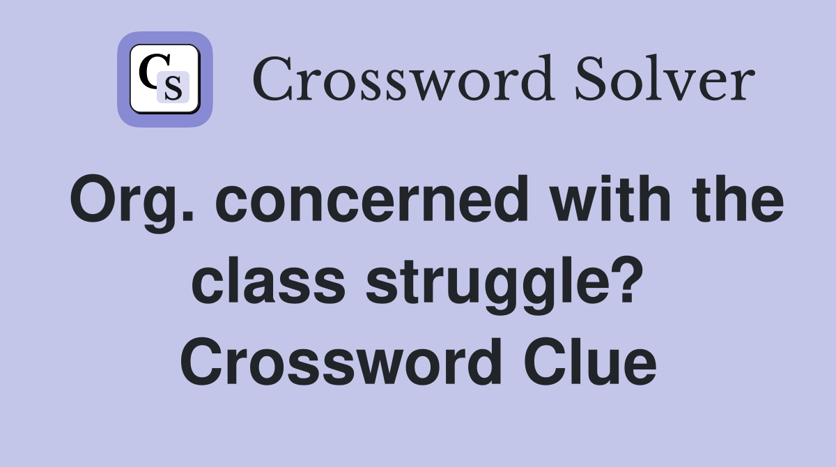 Org. concerned with the class struggle? Crossword Clue