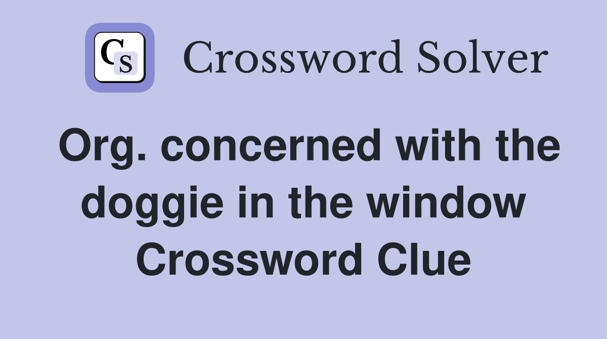 Org. concerned with the doggie in the window Crossword Clue