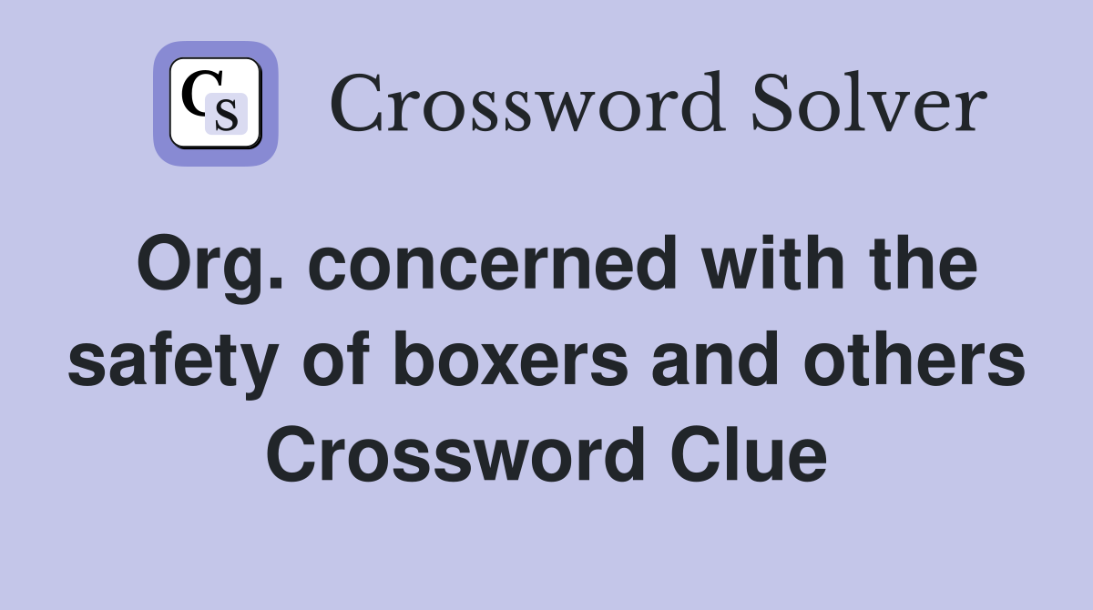 Org. concerned with the safety of boxers and others Crossword Clue