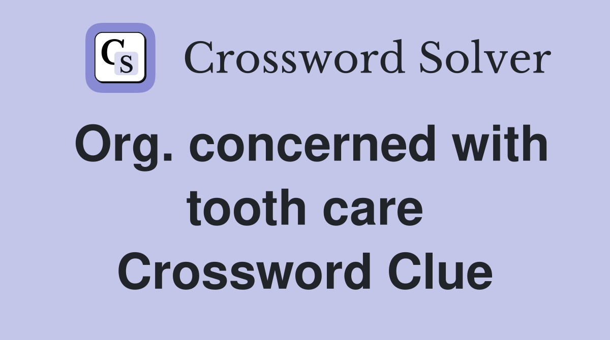 Org. concerned with tooth care Crossword Clue