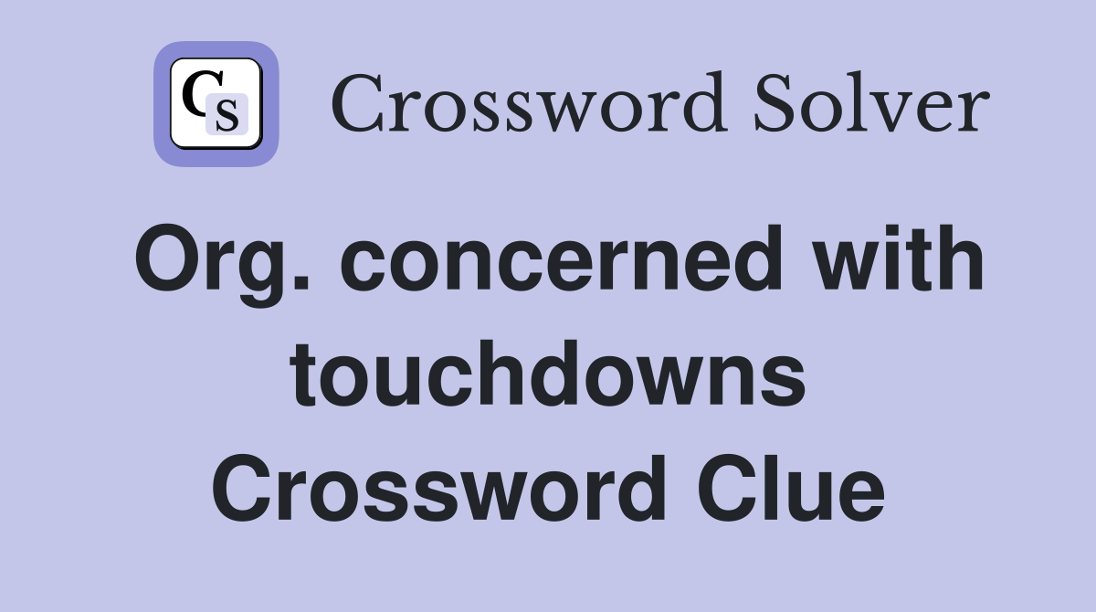 Org. concerned with touchdowns Crossword Clue