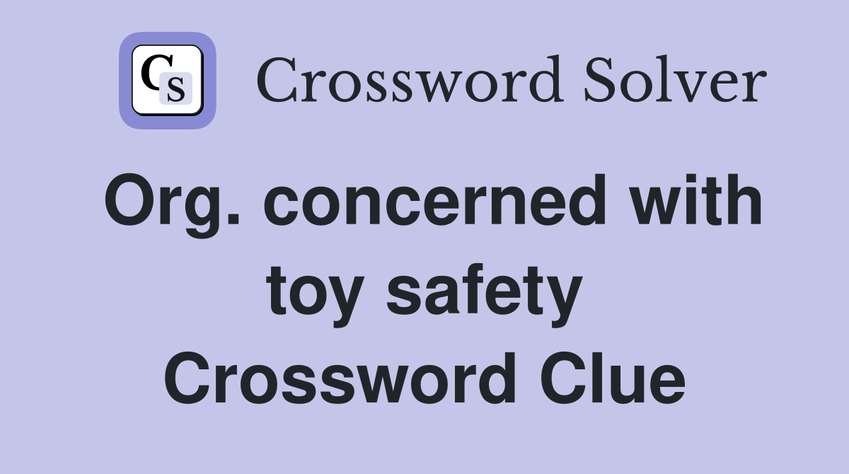 Org. concerned with toy safety Crossword Clue