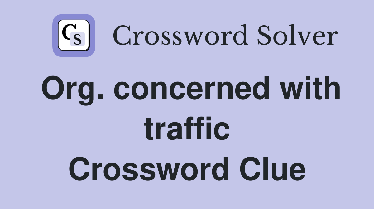 Org. concerned with traffic Crossword Clue