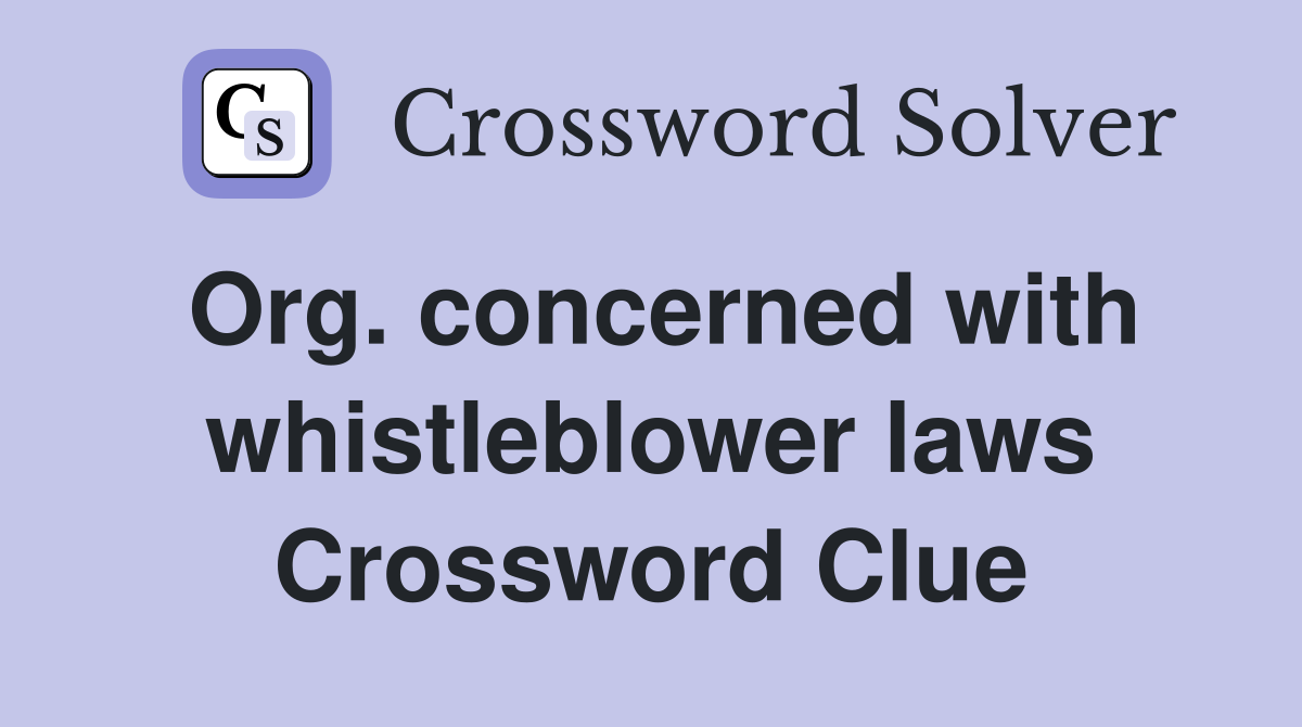 Org. concerned with whistleblower laws Crossword Clue