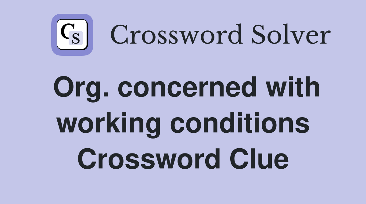 Org. concerned with working conditions Crossword Clue