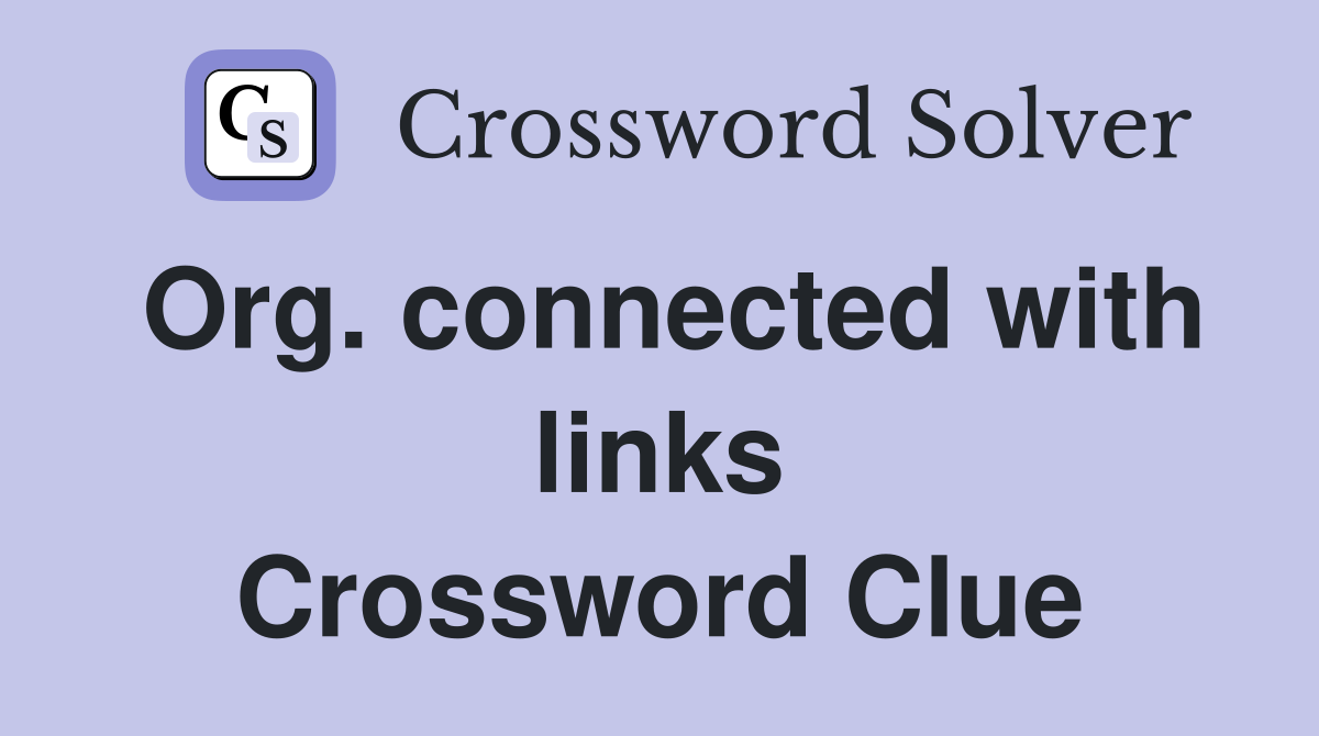 Org. connected with links Crossword Clue
